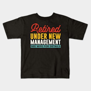 retired under new management see wife for details Kids T-Shirt